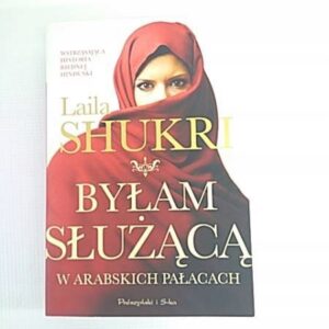BYŁAM SŁUŻĄCĄ W ARABSKICH PAŁACACH - Shukri