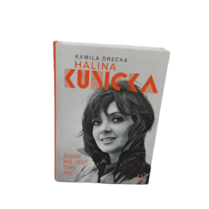 Świat nie jest taki zły. Halina Kunicka - Kamila Drecka