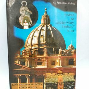 PODRÓŻ DO "ŹRÓDEŁ WIARY I KULTURY" TOM III - Ks. S. Welenc