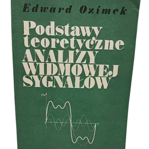 Podstawy teoretyczne analizy widmowej sygnałów - Edward Ozimek