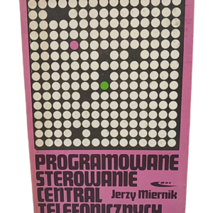 Programowane sterowanie central telefonicznych - Jerzy Miernik