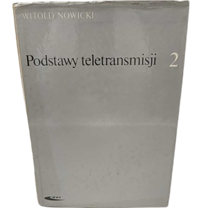 Podstawy teletransmisji - tom II - W. Nowicki