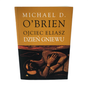 Ojciec Eliasz Dzień gniewu -  Michael D. O'Brien