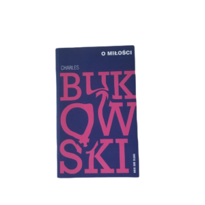 O miłości -  Charles Bukowski