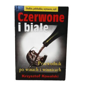 Czerwone i białe. Przewodnik po winach i winnicach.