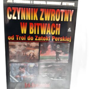 Czynnik zwrotny w bitwach: od Troi do Zatoki Perskiej Eric Durschmied