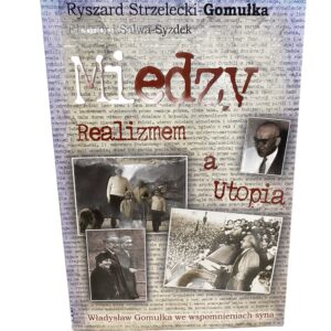 Miedzy Realizmem a Utopia: Wadysaw Gomuka We Wspomnieniach Syna (Polish Edition) Strzelecki-gomułka, Ryszard , 1930
