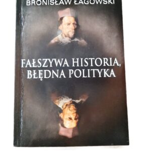 Fałszywa Historia, Błędna Polityka Łagowski, Bronisław