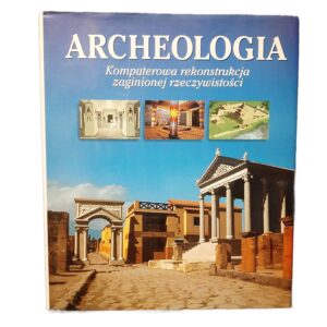 ARCHEOLOGIA Komputerowa rekonstrukcja zaginionej rzeczywistości