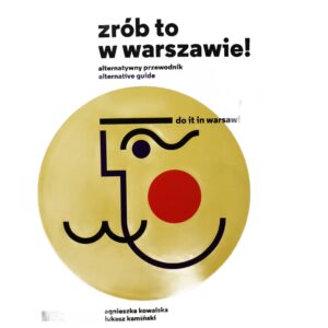 Zrób to w Warszawie! Alternatywny przewodnik Kowalska Agnieszka Kamiski ukasz