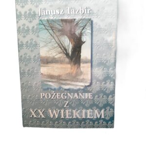 Pożegnanie z XX wiekiem  Janusz Tazbir