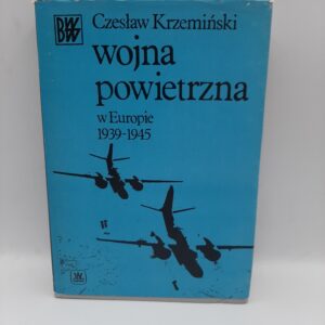 Wojna powietrzna w Europie, 1939-1945 Czesław Krzemiński