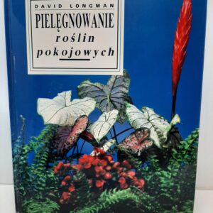 Pielegnowwanie roslin pokojowych David Longman