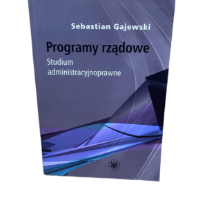 Programy rządowe. Studium administracyjnoprawne