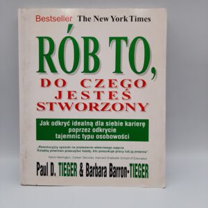 Rob to do czego jestes stworzony Barbara Baron-Tieger Paul D. Tieger