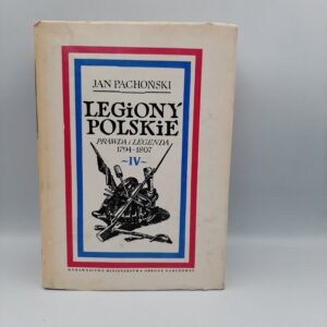 Legiony Polskie: Prawda i Legenda 1794-1807 Jan Pochonski