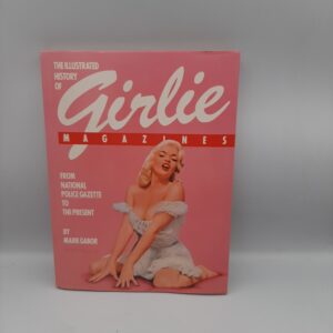 The Illustrated History of Girlie Magazines: From National Police Gazette to the Present Mark Gabor