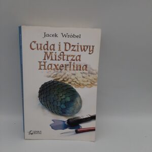 Cuda i Dziwy Mistrza Haxerlina  Jacek Wrobel
