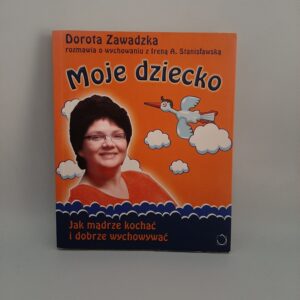 Moje dziecko Dorota Zawadzka