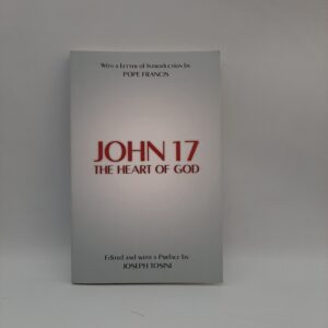 John 17: The Heart of God Joseph Tosini