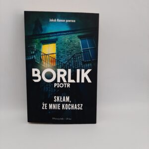 Sklam, ze mnie kochasz Piotr Borlik