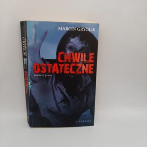 Chwile ostateczne Marcin Gryglik