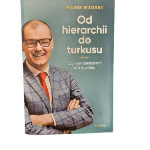 Od hierarchii do turkusu czyli jak zarządzać w XXI wieku