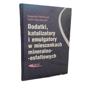 Dodatki, katalizatory i emulgatory w mieszankah mineralno - asfaltowych - Bogusław , Paweł Stefańczyk,Mieczkowski