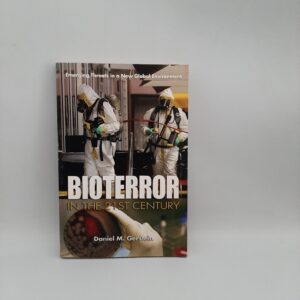 Bioterror in the 21st Century: Emerging Threats in a New Global Environment Daniel M Gerstein