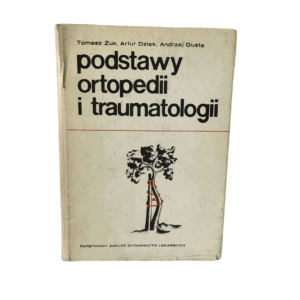 Podstawy ortopedii i traumatologii - Tomasz Żuk , Artur Dziak , Andrzej Gusta