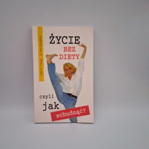 Życie bez diety czyli jak schudnąć?