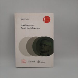 Pamięć i godność. O poezji Jana Polkowskiego