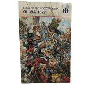 Oliwa 1627 - Książka o Militariach autorstwa Eugeniusza Koczorowskiego, Wydanie Bellona, 2008, Stan Bardzo Dobry
