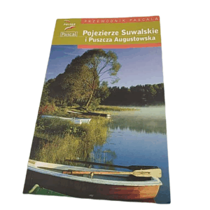 Pojezierze Suwalskie i Puszcza Augustowska - Przewodnik Pascala