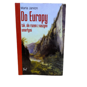 Do Europy: Tak, ale razem z naszymi umarłymi (Polish Edition) Maria Janion