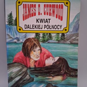 Kwiat Dalekiej Północy James Oliver Curwood