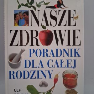 NASZE ZDROWIE, PORADNIK DLA CAŁEJ RODZINY Ulf Bohmig