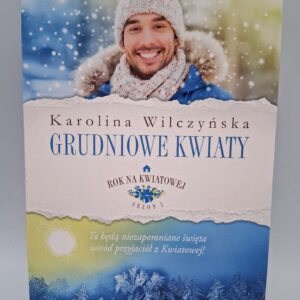 Rok na Kwiatowej. Tom 8. Grudniowe kwiaty Karolina Wilczynska
