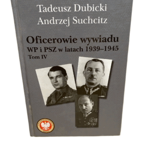 Oficerowie wywiadu WP i PSZ 1939-1945. Tom 4.