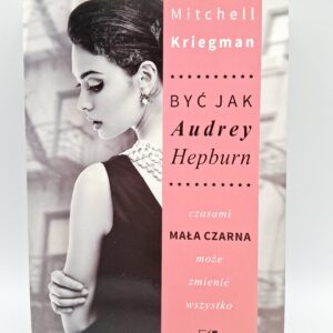 Byc jak Audrey Hepburn Kriegman Mitchell