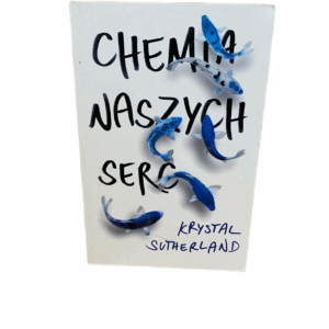 Chemia naszych serc (UWAGA MŁODOŚĆ) Krystal Sutherland