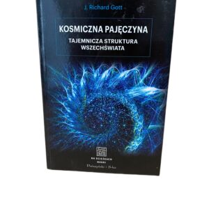 Kosmiczna pajeczyna. Tajemnicza struktura wszechswiata na sciezkach nauki Gott Richard J.