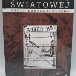 Historia II Wojny Światowej: Obozy Koncentracyjne