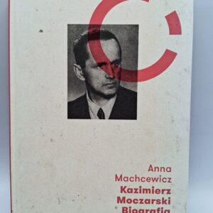 Kazimierz Moczarski. Biografia Anna Machcewicz