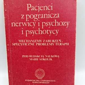 Pacjenci z pogranicza nerwicy i psychozy i psychotycy. Mechanizmy zaburzeń, specyficzne problemy terapii.