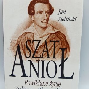 Szat Aniol Powiklane zycie Juliusza Slowackiego Jan Zieliński