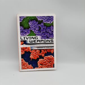 Living Weapons: Biological Warfare and International Security Gregory D. Koblentz