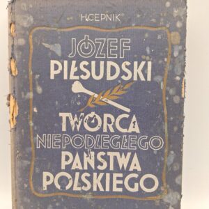 Józef Piłsudski  Twórca Niepodległego Państwa Polskiego