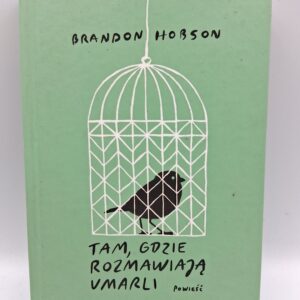 Tam, gdzie umarli rozmawiaja Brandon Hobson