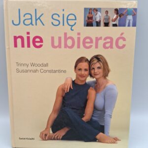 Jak się nie ubierać Trinny Woodall, Susannah Constantine